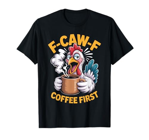 F-caw-f Lustiges Huhn Kaffee Erste Sarkastische F Caw F Meme T-Shirt von Lustig Fcawf Humorvoll Huhn Vogel Kaffee Liebhaber