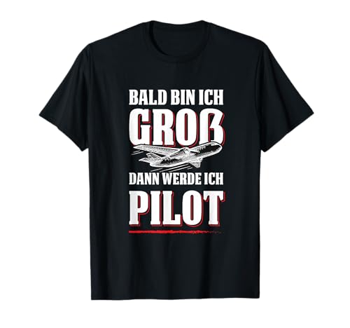 Bald Bin Ich Groß Dann Werde Ich Pilot Flugzeug Kinder Shirt T-Shirt Bald Bin Ich Groß Dann Werde Ich Pilot Flugzeug Kinder Shirt T-Shirt von Lustig Flugzeug Berufswunsch Kinder Pilot Geschenk