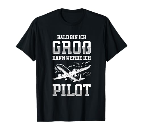Bald Bin Ich Groß Dann Werde Ich Pilot Flugzeug Kinder Shirt T-Shirt Bald Bin Ich Groß Dann Werde Ich Pilot Flugzeug Kinder Shirt T-Shirt von Lustig Flugzeug Berufswunsch Kinder Pilot Geschenk