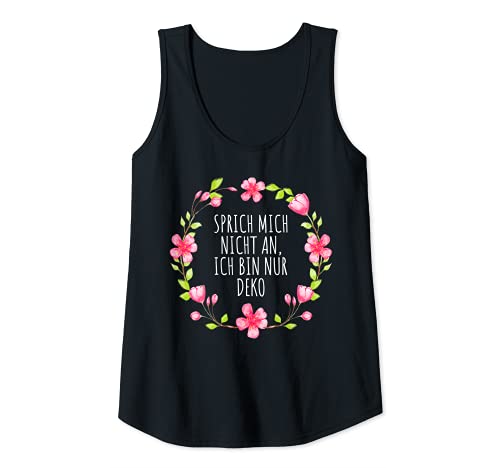 Damen SPRICH MICH NICHT AN ICH BIN NUR DEKO Blumen Sommer Sprüche Tank Top Damen SPRICH MICH NICHT AN ICH BIN NUR DEKO Blumen Sommer Sprüche Tank Top von Lustig Fun Witzig Blumenmotiv Spruch Niedlich Cool