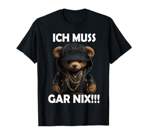 Ich Muss Gar Nix Spruch Männer Frauen Lustige Teddy Spruch T-Shirt Ich Muss Gar Nix Spruch Männer Frauen Lustige Teddy Spruch T-Shirt von Lustig Gemein Teddy Sprüche Männer Frauen Teddybär