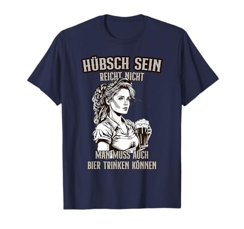 Hübsch sein reicht nicht, man muss auch Bier trinken können T-Shirt Hübsch sein reicht nicht, man muss auch Bier trinken können T-Shirt von Lustig Hoch 5 Dorfkinder Dorfmädl Traktor