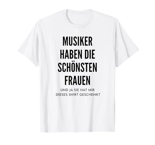 Musiker Haben Die Schönsten Frauen Spruch Musik T-Shirt Musiker Haben Die Schönsten Frauen Spruch Musik T-Shirt von Lustig Humor Sarkastische Musiker Geschenke