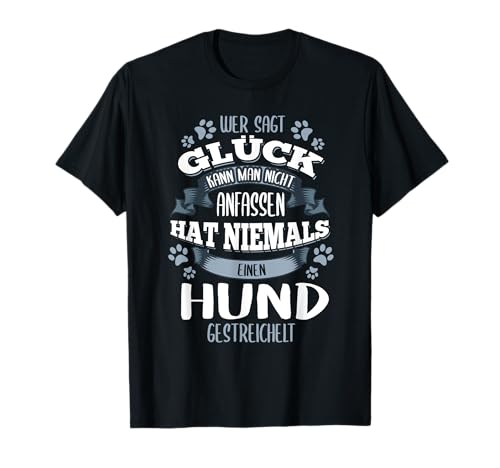 Wer sagt Glück kann man nicht anfassen Spruch - Hund T-Shirt Wer sagt Glück kann man nicht anfassen Spruch - Hund T-Shirt von Lustig Hunde T-Shirt & Hundebesitzer Geschenk