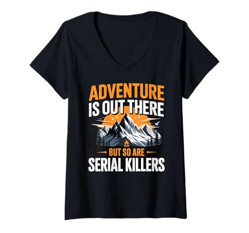Damen Adventure is Out There But So Are Serial Killers T-Shirt mit V-Ausschnitt Damen Adventure is Out There But So Are Serial Killers T-Shirt mit V-Ausschnitt von Lustig Im Freien Wandern Camping Wildnis Wanderer