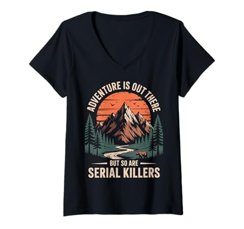 Damen Adventure is Out There But So Are Serial Killers T-Shirt mit V-Ausschnitt Damen Adventure is Out There But So Are Serial Killers T-Shirt mit V-Ausschnitt von Lustig Im Freien Wandern Camping Wildnis Wanderer
