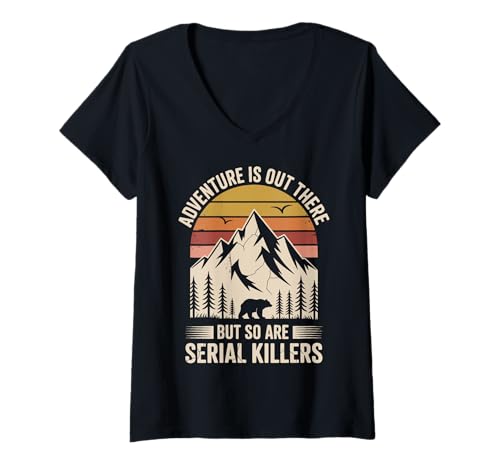 Damen Adventure is Out There But So Are Serial Killers T-Shirt mit V-Ausschnitt von Lustig Im Freien Wandern Camping Wildnis Wanderer