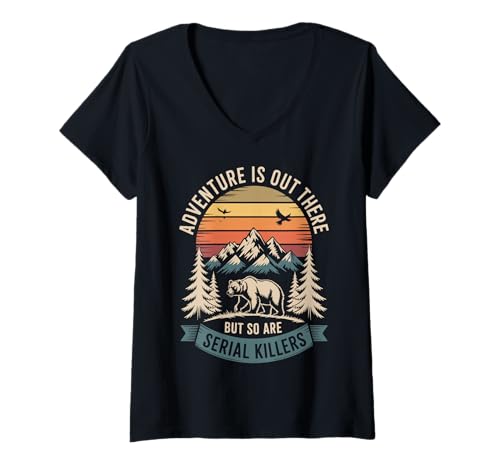 Damen Adventure is Out There But So Are Serial Killers T-Shirt mit V-Ausschnitt Damen Adventure is Out There But So Are Serial Killers T-Shirt mit V-Ausschnitt von Lustig Im Freien Wandern Camping Wildnis Wanderer