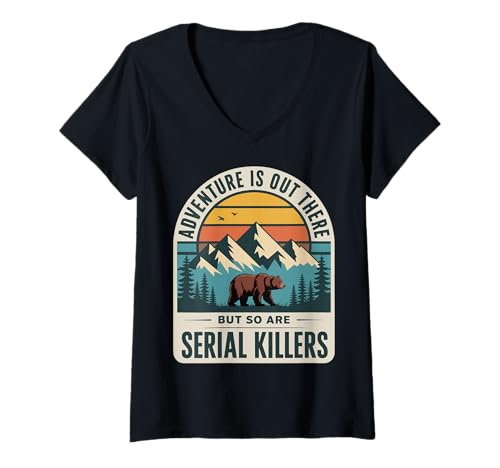 Damen Adventure is Out There But So Are Serial Killers T-Shirt mit V-Ausschnitt Damen Adventure is Out There But So Are Serial Killers T-Shirt mit V-Ausschnitt von Lustig Im Freien Wandern Camping Wildnis Wanderer
