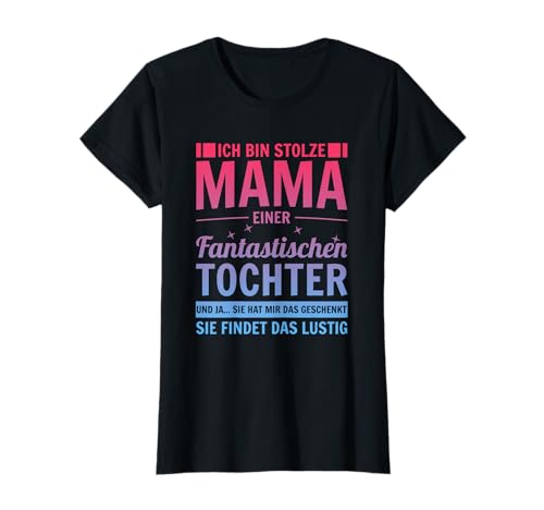 Ich bin stolze Mama einer wahnsinnig fantastischen Tochter T-Shirt Ich bin stolze Mama einer wahnsinnig fantastischen Tochter T-Shirt von Lustig Muttertag Mamatag Tochter Mutter Geschenk