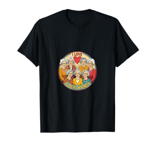 Ich Liebe Ältere Frauen Lustig Design T-Shirt Ich Liebe Ältere Frauen Lustig Design T-Shirt von Lustig Oma Retro Blumen