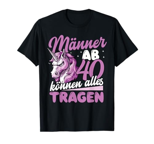 Männer Ab 40 Können Alles Tragen Lustige Geschenkidee Männer T-Shirt Männer Ab 40 Können Alles Tragen Lustige Geschenkidee Männer T-Shirt von Lustig Sarkastisch 40. Geburtstag Einhorn Männer
