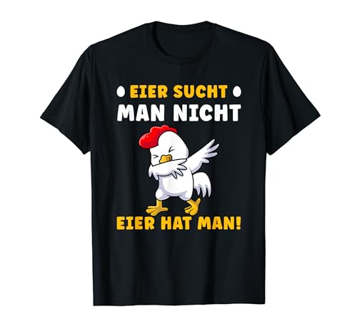Eier sucht man nicht Eier hat man T-Shirt von Lustig Spruch Sprüche Sarkasmus Ironie Witzig