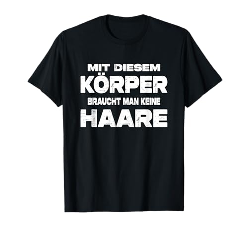 Mit Diesem Körper Braucht Man Keine Haare Sprüche Ironie Fun T-Shirt Mit Diesem Körper Braucht Man Keine Haare Sprüche Ironie Fun T-Shirt von Lustig Sprüche Fun Outfits Ironie Sarkasmus