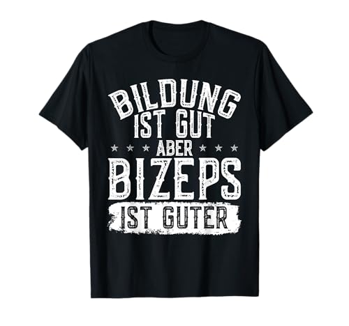 Bildung Ist Gut Aber Bizeps Ist Guter Lustiges Gym Herren T-Shirt von Lustig Training Fitness Workout Dicke Arme Design
