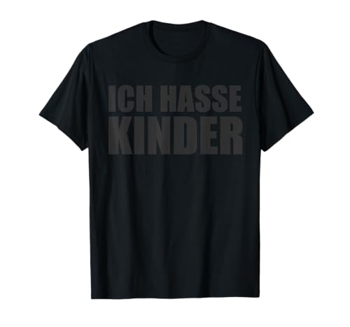 Lustiges Ich hasse Kinder Sarkasmus T-Shirt Lustiges Ich hasse Kinder Sarkasmus T-Shirt von Lustig Witzig Funny Spruch Lustige Bekleidung