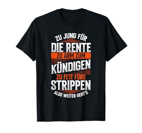 Zu Jung Für Die Rente Zu Arm Zum Kündigen Lustiges Herren T-Shirt Zu Jung Für Die Rente Zu Arm Zum Kündigen Lustiges Herren T-Shirt von Lustig Witzig Sarkasmus Arbeit Humor Rente