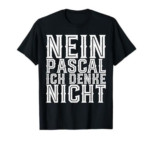 Nein Pascal Ich Denke Nicht, Lustig Witzig Spruch Herren Fun T-Shirt von Lustig Witzig Spruch Herren Damen