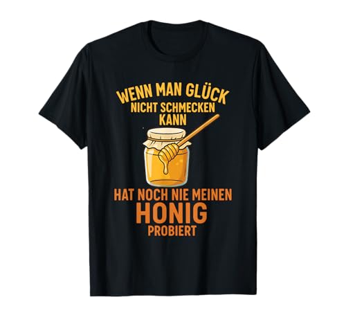Wenn Man Glück Nicht schmecken kann Honig Spruch T-Shirt von Lustig & Laut Studio