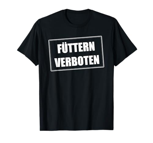 FÜTTERN VERBOTEN FÜR MÄNNER UND DAMEN T-Shirt FÜTTERN VERBOTEN FÜR MÄNNER UND DAMEN T-Shirt von Lustige, witzige Bitte nicht füttern Sprüche