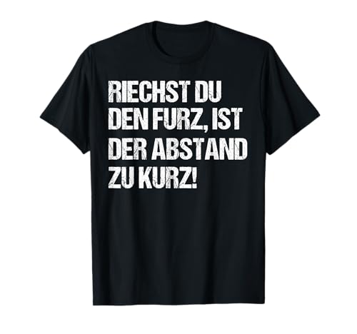 Riechst Du Den Furz Ist Abstand Zu Kurz Frauen Männer Fun T-Shirt Riechst Du Den Furz Ist Abstand Zu Kurz Frauen Männer Fun T-Shirt von Lustige Abstand Halten Damen Herren Bleib Weg Idee