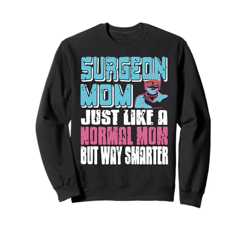 Chirurgin Mama Wie Normale Mama Viel Schlauer Lustig Sweatshirt Chirurgin Mama Wie Normale Mama Viel Schlauer Lustig Sweatshirt von Lustige Anerkennung Für Medizinische Mütter