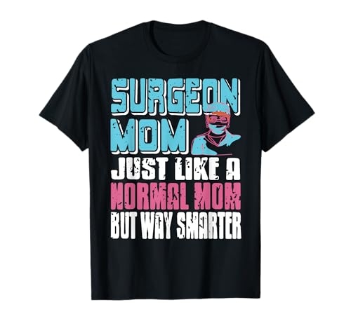 Chirurgin Mama Wie Normale Mama Viel Schlauer Lustig T-Shirt Chirurgin Mama Wie Normale Mama Viel Schlauer Lustig T-Shirt von Lustige Anerkennung Für Medizinische Mütter
