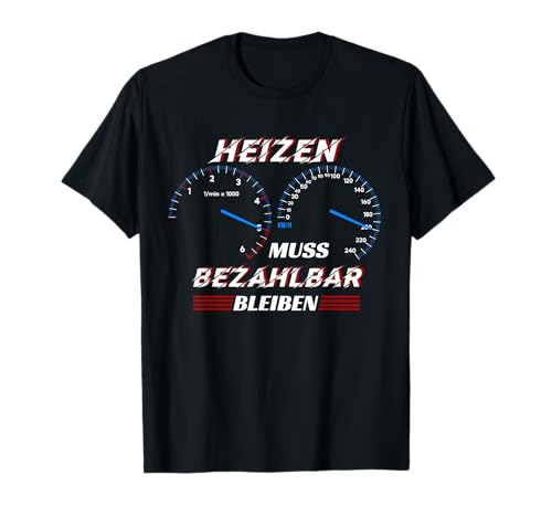 Heizen Muss Bezahlbar Bleiben Kein Tempolimit Herren Damen T-Shirt von Lustige Auto Tuning Car Tuner Autofahrer Geschenke