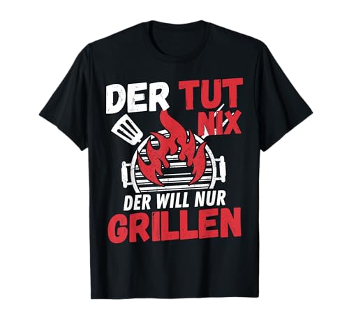 BBQ grillen Herren lustig Der tut nix der will nur grillen T-Shirt BBQ grillen Herren lustig Der tut nix der will nur grillen T-Shirt von Lustige BBQ Männer Grill Geschenke Grillfan Spruch