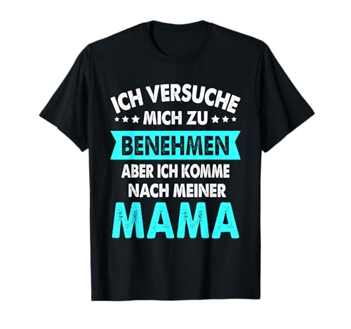 Ich Versuche Mich Zu Benehmen Aber Komme Nach Meiner Mama T-Shirt Ich Versuche Mich Zu Benehmen Aber Komme Nach Meiner Mama T-Shirt von Lustige Baby Sprüche Geschenke CKS Co.