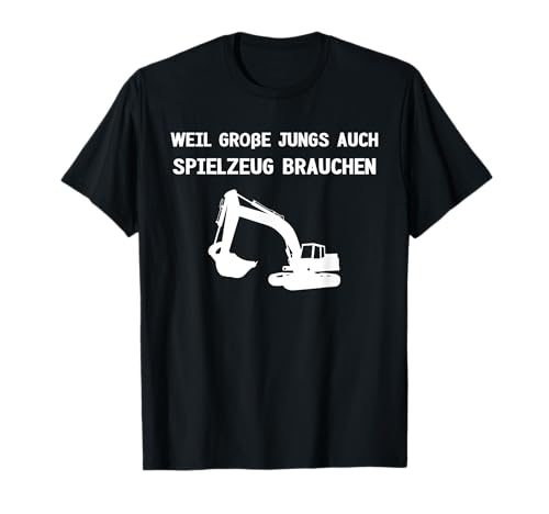 Weil Große Jungs Auch Spielzeug Brauche Baggerführer T-Shirt Weil Große Jungs Auch Spielzeug Brauche Baggerführer T-Shirt von Lustige Baggerfahrer Geschenk Kollektion