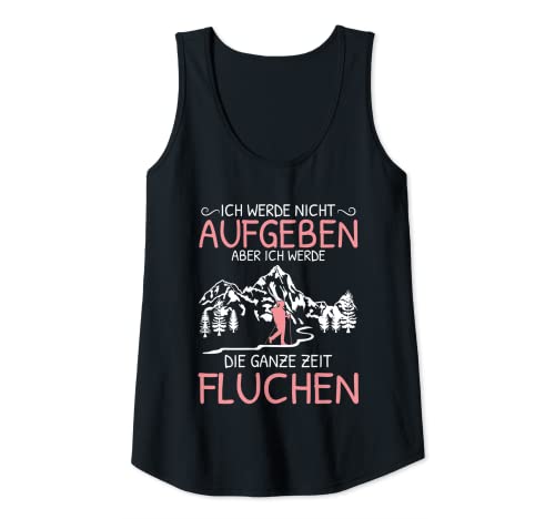 Damen Ich Werde Nicht Aufgeben Die Ganze Zeit Fluchen Wandern Tank Top von Lustige Bergsteiger & Wander Spruch Geschenke