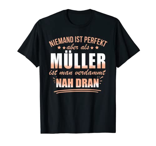 Niemand Ist Perfekt Aber Als Müller Ist Man Verdammt Nah T-Shirt von Lustige Berufe und Sprüche