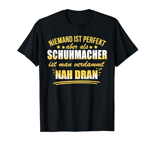 Niemand ist perfekt, aber als Schumacher ist man verdammt T-Shirt von Lustige Berufe und Sprüche