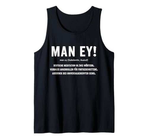 Man Ey! - Lustige Deutsche Definition Genervt Sein Tank Top von Lustige Beschwerde, Muss das sein, Augenrollen