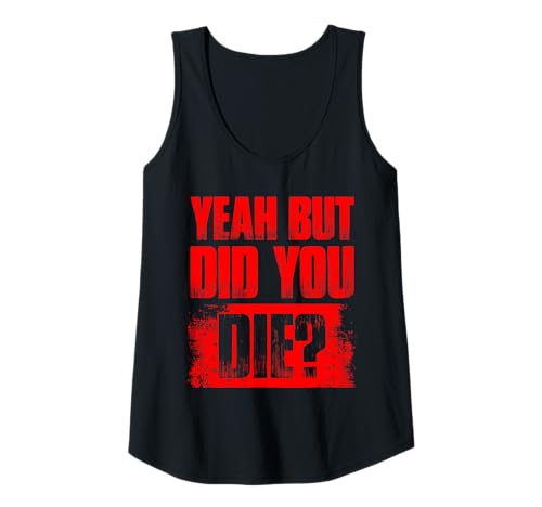 Damen Yeah but did You die? Kraftsport Gym lustiges Bodybuilding Tank Top Damen Yeah but did You die? Kraftsport Gym lustiges Bodybuilding Tank Top von Lustige Bodybuilder Sprüche & Fitness Gym Outfit