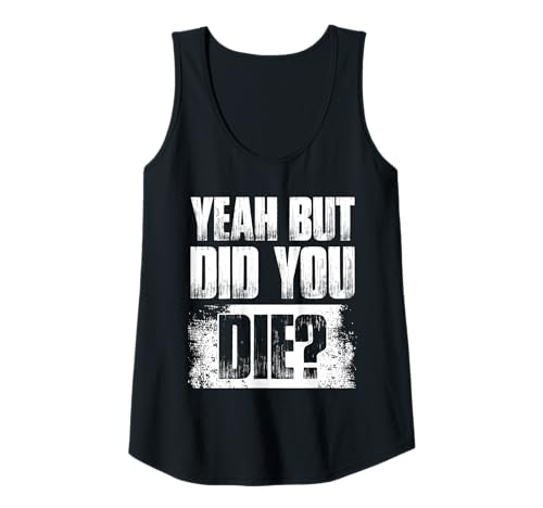 Damen Yeah but did You die? Kraftsport Gym lustiges Bodybuilding Tank Top Damen Yeah but did You die? Kraftsport Gym lustiges Bodybuilding Tank Top von Lustige Bodybuilder Sprüche & Fitness Gym Outfit