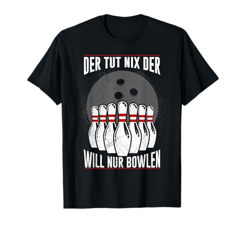 Bowling Spruch der tut nix will nur bowlen Bowling Herren T-Shirt Bowling Spruch der tut nix will nur bowlen Bowling Herren T-Shirt von Lustige Bowling T-Shirts und Bowler Geschenke