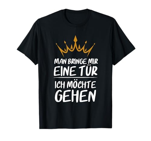 Lustiges Man Bringe mir Eine Tür Ich möchte Gehen Humor Spaß T-Shirt Lustiges Man Bringe mir Eine Tür Ich möchte Gehen Humor Spaß T-Shirt von Lustige Büro Sprüche Spaßgeschenke Selbstverliebte