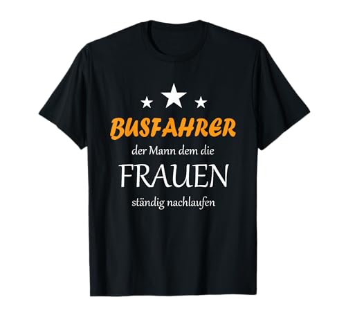 Busfahrer Der Mann Dem Die Frauen Nachlaufen Buslenker T-Shirt Busfahrer Der Mann Dem Die Frauen Nachlaufen Buslenker T-Shirt von Lustige Busfahrer Geschenke