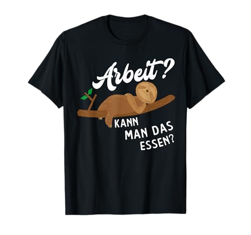 Faultier - Arbeit Kann Man Das Essen - Lustiges Geschenk T-Shirt Faultier - Arbeit Kann Man Das Essen - Lustiges Geschenk T-Shirt von Lustige Chiller Relax Faultier Geschenke