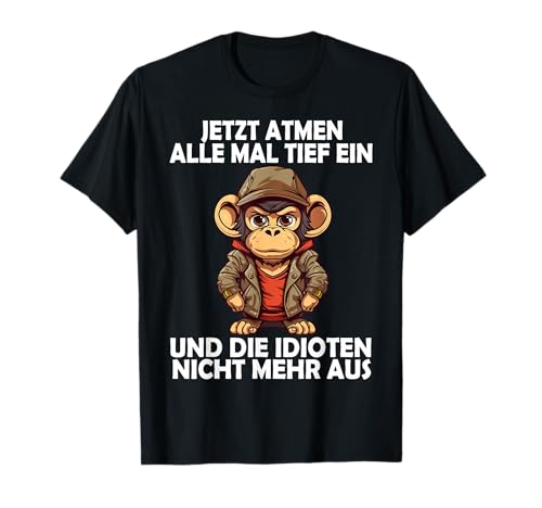 Jetzt Atmen Alle Tief ein Affe lustige Männer Frauen Affen T-Shirt Jetzt Atmen Alle Tief ein Affe lustige Männer Frauen Affen T-Shirt von Lustige Damen Herren Affe Spruch Gemein Ironie +