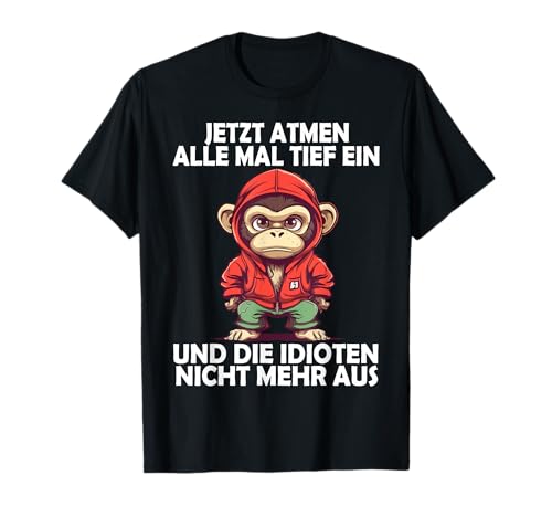 Jetzt Atmen Alle Tief ein Affe lustige Männer Frauen Affen T-Shirt Jetzt Atmen Alle Tief ein Affe lustige Männer Frauen Affen T-Shirt von Lustige Damen Herren Affe Spruch Gemein Ironie +