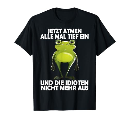 Jetzt atmen alle mal Tief ein Frosch Lustig Männer Frauen T-Shirt Jetzt atmen alle mal Tief ein Frosch Lustig Männer Frauen T-Shirt von Lustige Damen Herren Frösche Spruch Gemein Ironie