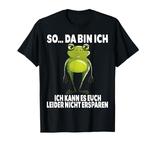 So da bin ich Witzig Frosch Lustig Männer Frauen Frösche T-Shirt So da bin ich Witzig Frosch Lustig Männer Frauen Frösche T-Shirt von Lustige Damen Herren Frösche Spruch Gemein Ironie