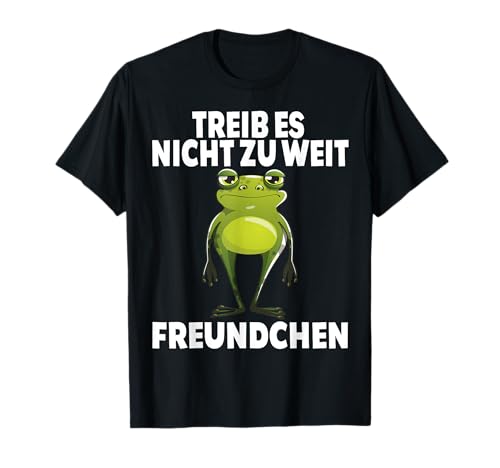Treib es nicht zu weit Witzig Frosch Lustig Männer Frauen T-Shirt Treib es nicht zu weit Witzig Frosch Lustig Männer Frauen T-Shirt von Lustige Damen Herren Frösche Spruch Gemein Ironie