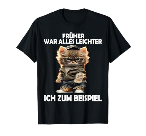 Früher war alles leichter Katze lustige Männer Frauen Katzen T-Shirt Früher war alles leichter Katze lustige Männer Frauen Katzen T-Shirt von Lustige Damen Herren Katze Spruch Gemein Ironie .