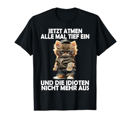 Jetzt Atmen Alle Tief ein Katze lustige Männer Frauen Katzen T-Shirt Jetzt Atmen Alle Tief ein Katze lustige Männer Frauen Katzen T-Shirt von Lustige Damen Herren Katze Spruch Gemein Ironie +