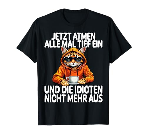 Jetzt Atmen Alle Tief ein Katze lustige Männer Frauen Katzen T-Shirt Jetzt Atmen Alle Tief ein Katze lustige Männer Frauen Katzen T-Shirt von Lustige Damen Herren Katze Spruch Gemein Ironie +