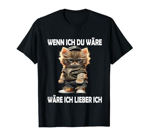 Wenn Ich Du wäre... Katze lustige Männer Frauen Katzen T-Shirt Wenn Ich Du wäre... Katze lustige Männer Frauen Katzen T-Shirt von Lustige Damen Herren Katze Spruch Gemein Ironie .